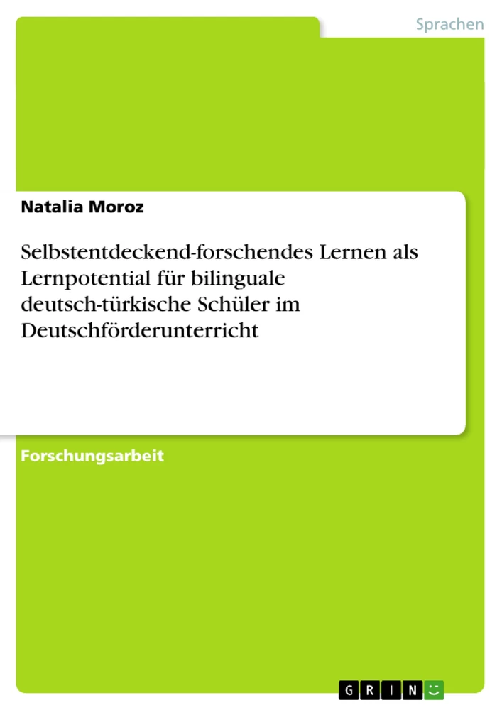 Titel: Selbstentdeckend-forschendes Lernen als Lernpotential für bilinguale deutsch-türkische Schüler im Deutschförderunterricht