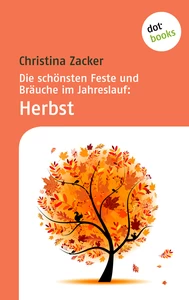 Titel: Die schönsten Feste und Bräuche im Jahreslauf - Band 3: Herbst