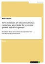 Title: How Important are Education, Human Capital and Knowledge for Economic Growth and Development?