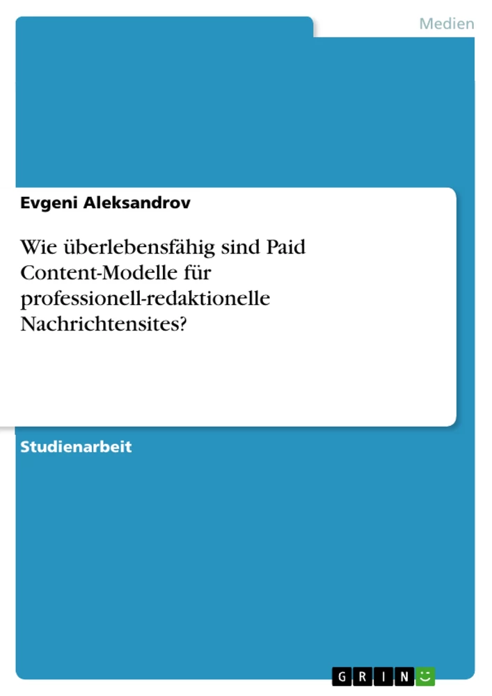 Titel: Wie überlebensfähig sind Paid Content-Modelle für professionell-redaktionelle Nachrichtensites?