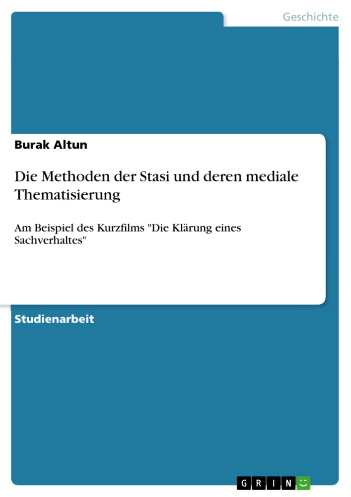 Titel: Die Methoden der Stasi und deren mediale Thematisierung