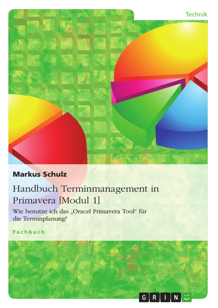 Titel: Handbuch Terminmanagement in Primavera [Modul 1]