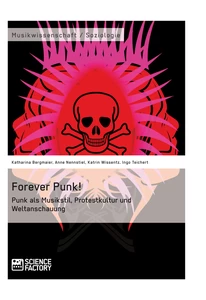 Titel: Forever Punk! Punk als Musikstil, Protestkultur und Weltanschauung