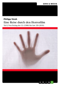 Titel: Eine Reise durch den Horrorfilm. Teil 2: Von Freitag der 13. (1980) bis Saw 3D (2010)