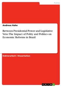 Title: Between Presidential Power and Legislative Veto: The Impact of Polity and Politics on Economic Reforms in Brazil