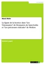 Titel: La figure de la lectrice dans "Les Visionnaires" de Desmarets de Saint-Sorlin et "Les précieuses ridicules" de Molière