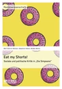 Titel: Eat my Shorts!  Soziale und politische Kritik in "Die Simpsons"