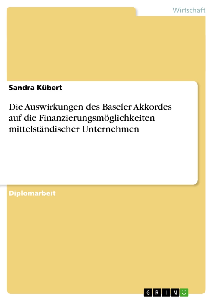 Titel: Die Auswirkungen des Baseler Akkordes auf die Finanzierungsmöglichkeiten mittelständischer Unternehmen