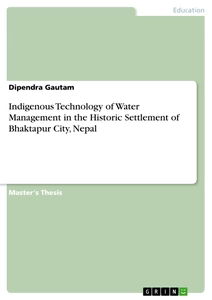 Titel: Indigenous Technology of Water Management in the Historic Settlement of Bhaktapur City, Nepal