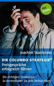 Titel: Die Columbo-Strategie© Band 2: Preisgespräche erfolgreich führen