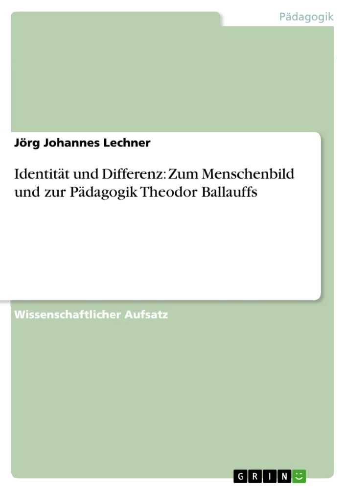 Title: Identität und Differenz: Zum Menschenbild und zur Pädagogik Theodor Ballauffs
