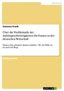 Titre: Über die Problematik der Aufstiegsschwierigkeiten für Frauen in der deutschen Wirtschaft