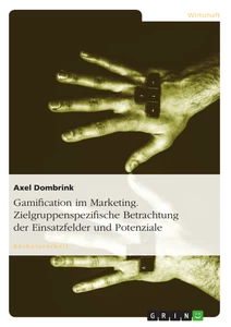 Title: Gamification im Marketing. Zielgruppenspezifische Betrachtung der Einsatzfelder und Potenziale