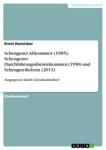 Titel: Schengener Abkommen (1985), Schengener Durchführungsübereinkommen (1990) und Schengen-Reform (2013)