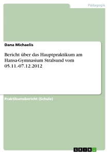 Titre: Bericht über das Hauptpraktikum am Hansa-Gymnasium Stralsund vom 05.11.-07.12.2012