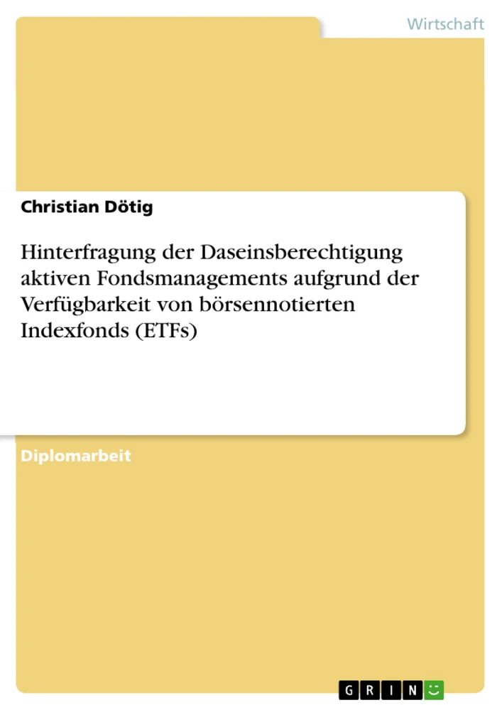 Titel: Hinterfragung der Daseinsberechtigung aktiven Fondsmanagements aufgrund der Verfügbarkeit von börsennotierten Indexfonds (ETFs)