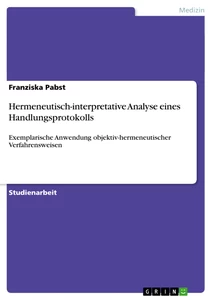 Titel: Hermeneutisch-interpretative Analyse eines Handlungsprotokolls