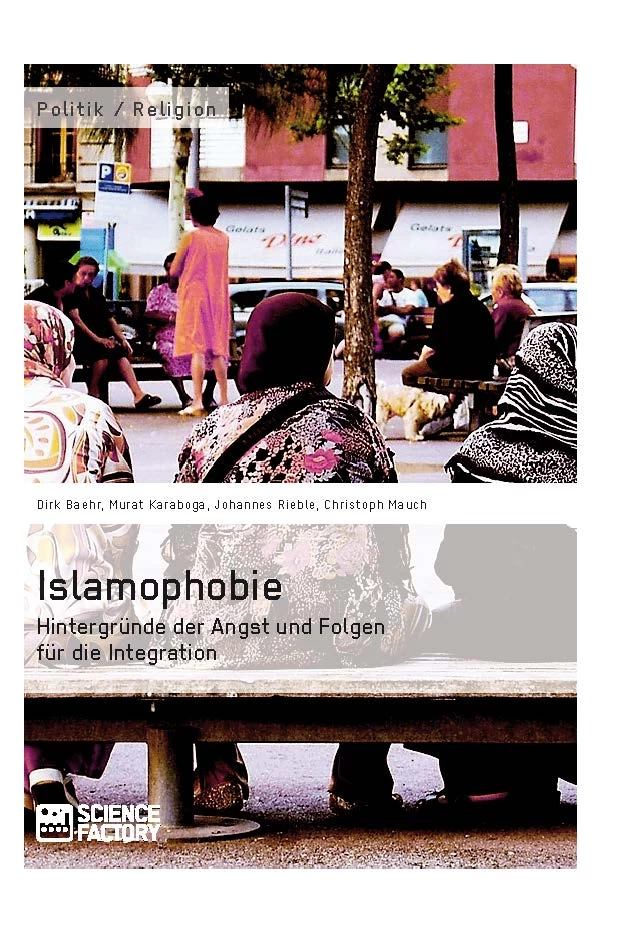 Titel: Islamophobie. Hintergründe der Angst und Folgen für die Integration