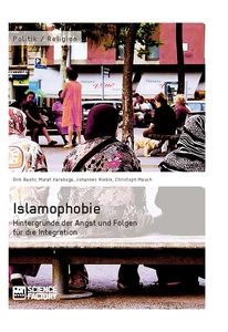 Titre: Islamophobie. Hintergründe der Angst und Folgen für die Integration