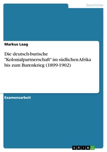 Titel: Die deutsch-burische "Kolonialpartnerschaft" im südlichen Afrika bis zum Burenkrieg (1899-1902)