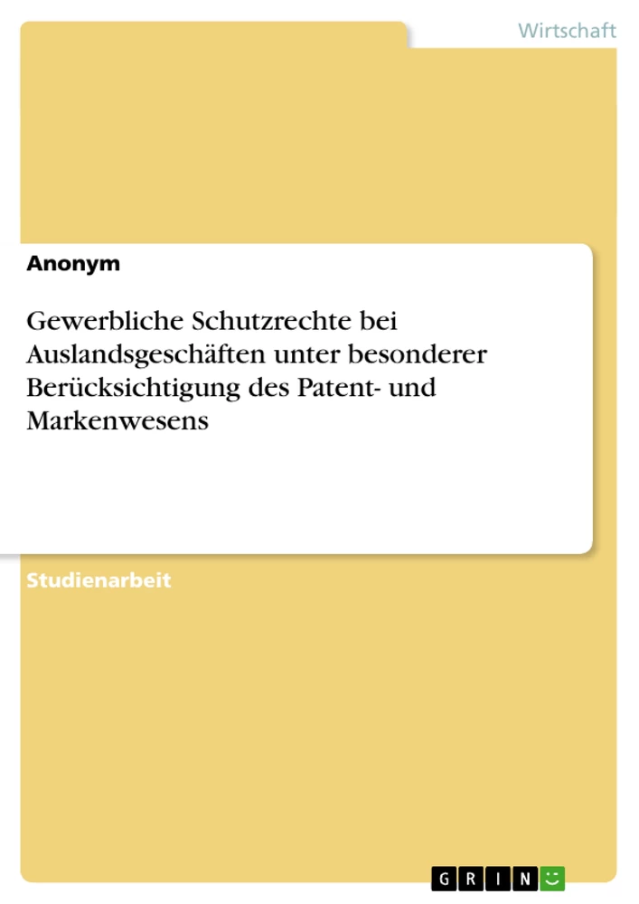 Titel: Gewerbliche Schutzrechte bei Auslandsgeschäften unter besonderer Berücksichtigung des Patent- und Markenwesens