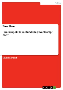 Titre: Familienpolitik im Bundestagswahlkampf 2002