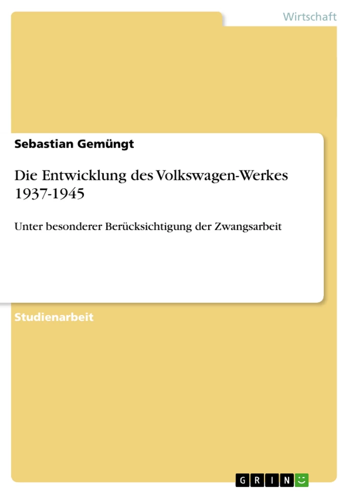 Titel: Die Entwicklung des Volkswagen-Werkes 1937-1945