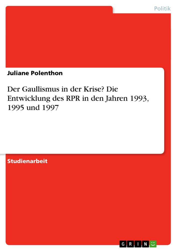 Title: Der Gaullismus in der Krise? Die Entwicklung des RPR in den Jahren 1993, 1995 und 1997