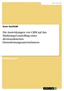 Titre: Die Auswirkungen von CRM auf das Marketing-Controlling eines divisionalisierten Dienstleistungsunternehmens