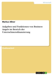 Title: Aufgaben und Funktionen von Business Angels im Bereich der Unternehmensfinanzierung