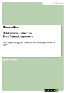 Titel: Ostdeutsche Lehrer im Transformationsprozess