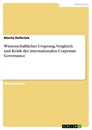 Titel: Wissenschaftlicher Ursprung, Vergleich und Kritik der internationalen Corporate Governance