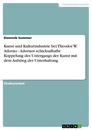 Titre: Kunst und Kulturindustrie bei Theodor W. Adorno - Adornos schicksalhafte Koppelung des Untergangs der Kunst mit dem Aufstieg der Unterhaltung