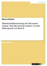 Titel: Mittelstandsfinanzierung mit Mezzanine Capital - Eine theoretische Analyse vor dem Hintergrund von Basel II
