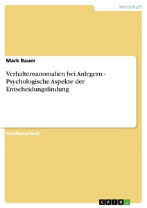 Titre: Verhaltensanomalien bei Anlegern - Psychologische Aspekte der Entscheidungsfindung