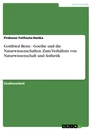Title: Gottfried Benn - Goethe und die Naturwissenschaften: Zum Verhältnis von Naturwissenschaft und Ästhetik
