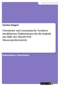 Titel: Chemische und enzymatische Synthese modifizierter Nukleinsäuren für die Analytik mit Hilfe der MALDI-TOF Massenspektrometrie