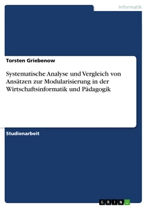 Titel: Systematische Analyse und Vergleich von Ansätzen zur Modularisierung in der Wirtschaftsinformatik und Pädagogik