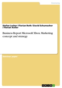 Titel: Business Report Microsoft Xbox. Marketing concept and strategy