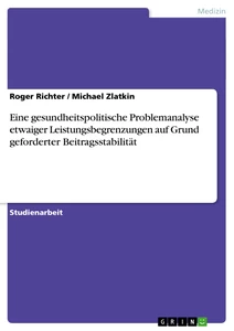 Título: Eine gesundheitspolitische Problemanalyse etwaiger Leistungsbegrenzungen auf Grund geforderter Beitragsstabilität