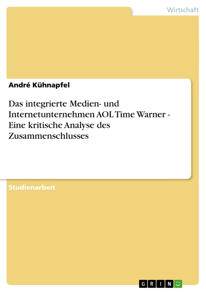 Titel: Das integrierte Medien- und Internetunternehmen AOL Time Warner - Eine kritische Analyse des Zusammenschlusses