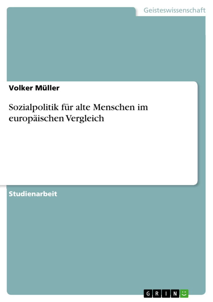 Titel: Sozialpolitik für alte Menschen im europäischen Vergleich