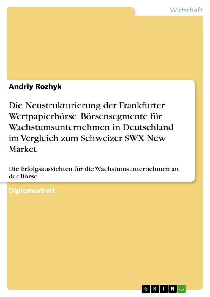 Titel: Die Neustrukturierung der Frankfurter Wertpapierbörse. Börsensegmente für Wachstumsunternehmen in Deutschland im Vergleich zum Schweizer SWX New Market