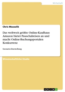 Titel: Das weltweit größte Online-Kaufhaus Amazon bietet Pauschalreisen an und macht Online-Buchungsportalen Konkurrenz