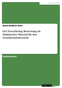 Titre: Der Froschkönig: Bewertung als didaktisches Material für den Grundschulunterricht