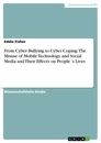 Title: From Cyber Bullying to Cyber Coping: The Misuse of Mobile Technology and Social Media and Their Effects on People´s Lives