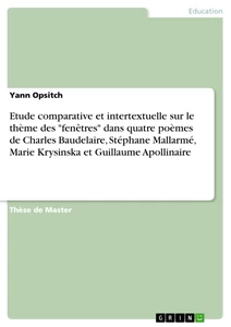Title: Etude comparative et intertextuelle sur le thème des "fenêtres" dans quatre poèmes de Charles Baudelaire, Stéphane Mallarmé, Marie Krysinska et Guillaume Apollinaire