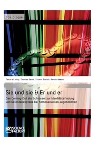 Titre: Sie und sie & Er und er. Das Coming-Out als Schlüssel zur Identitätsfindung und Selbstakzeptanz bei homosexuellen Jugendlichen