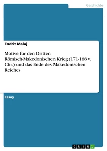Titel: Motive für den Dritten Römisch-Makedonischen Krieg (171-168 v. Chr.) und das Ende des Makedonischen Reiches