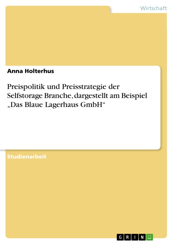 Titel: Preispolitik und Preisstrategie der Selfstorage Branche, dargestellt am Beispiel „Das Blaue Lagerhaus GmbH“